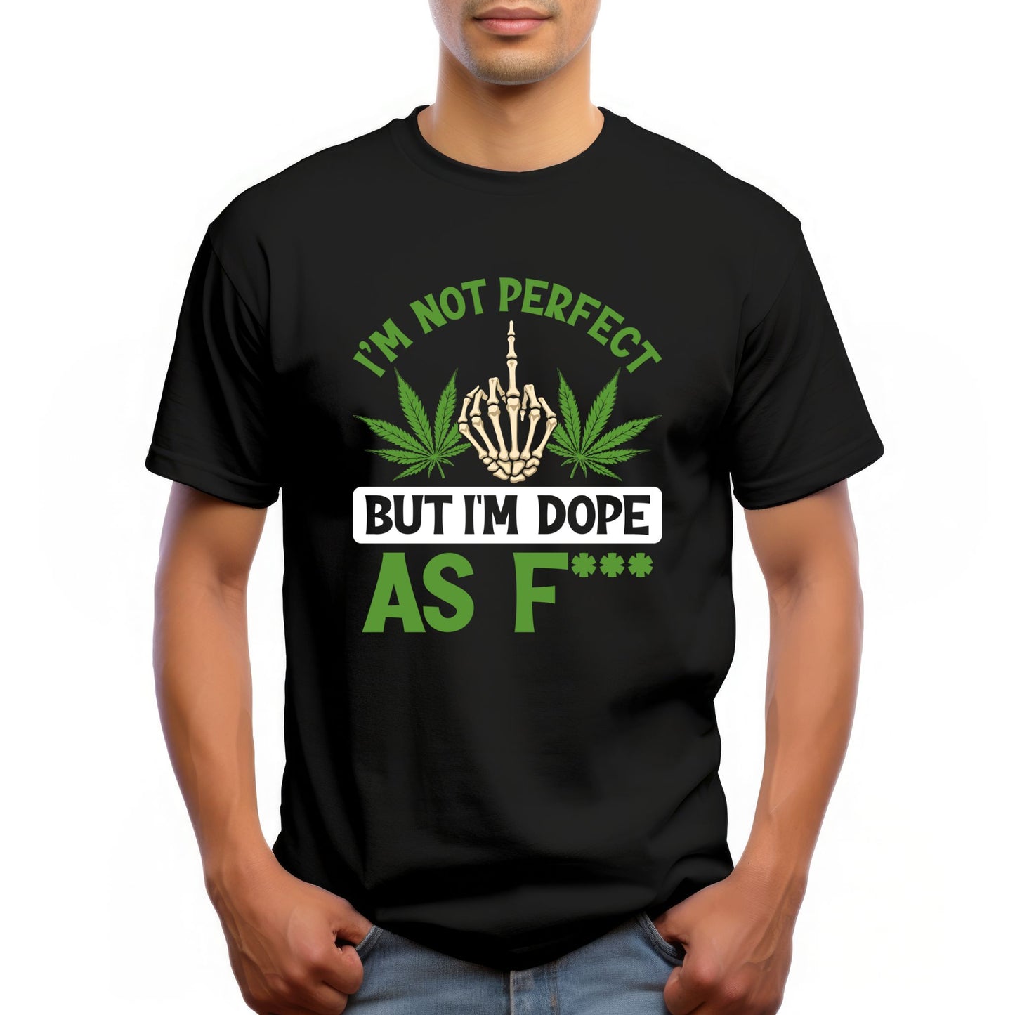 I'm Not Perfect But I'm Dope As F Funny Cannabis Graphic T-Shirt