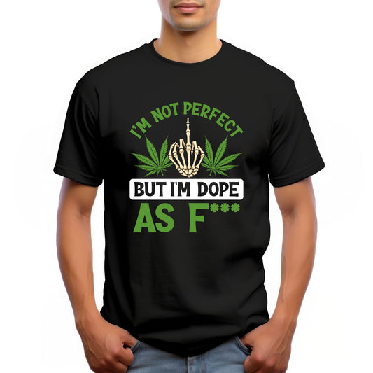 I'm Not Perfect But I'm Dope As F Funny Cannabis Graphic T-Shirt